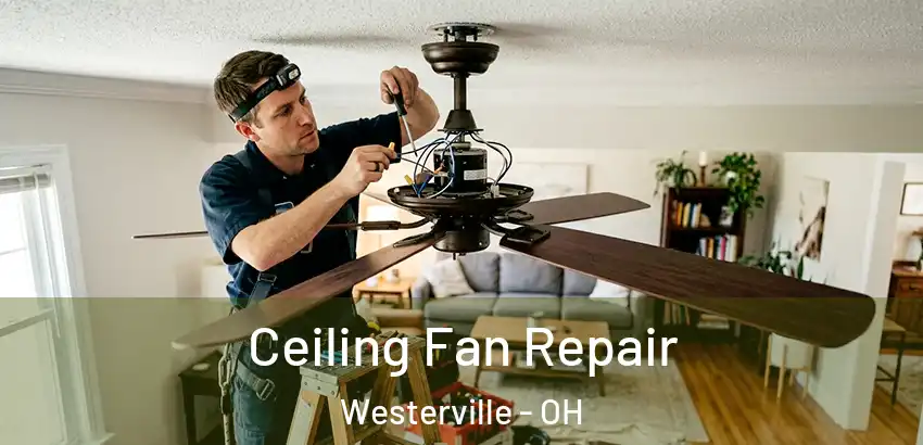 Ceiling Fan Repair Westerville - OH