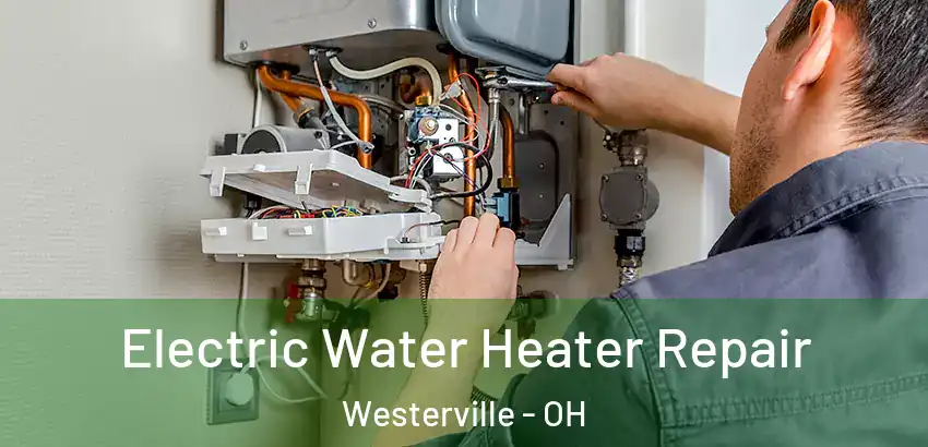 Electric Water Heater Repair Westerville - OH