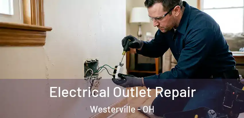 Electrical Outlet Repair Westerville - OH