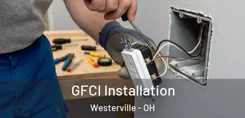 GFCI Installation Westerville - OH
