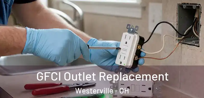 GFCI Outlet Replacement Westerville - OH