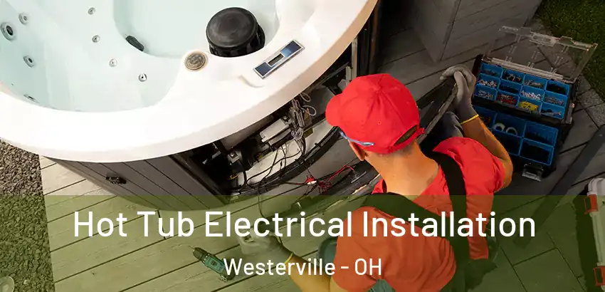 Hot Tub Electrical Installation Westerville - OH