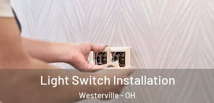 Light Switch Installation Westerville - OH