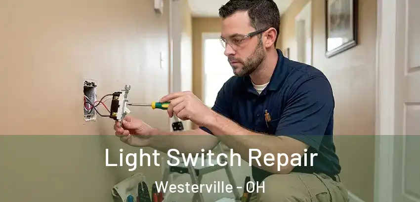 Light Switch Repair Westerville - OH