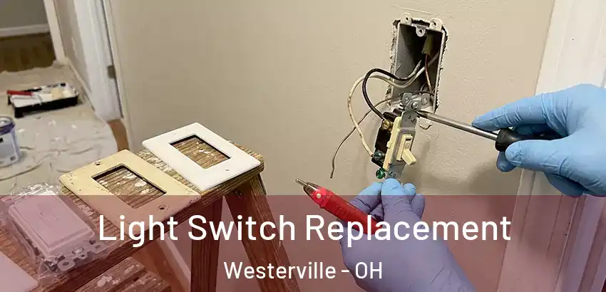 Light Switch Replacement Westerville - OH