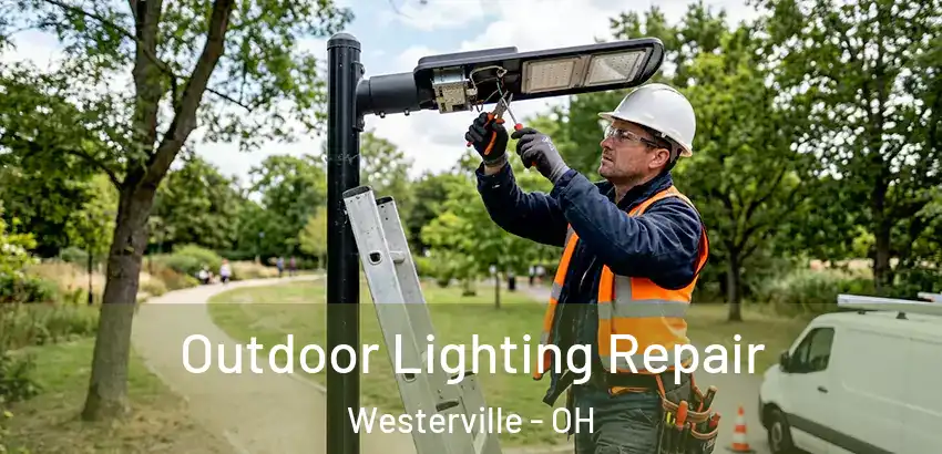 Outdoor Lighting Repair Westerville - OH